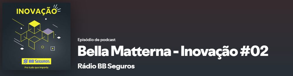 Podcast Bella Matterna — Inovação #02 · Rádio BB Seguros